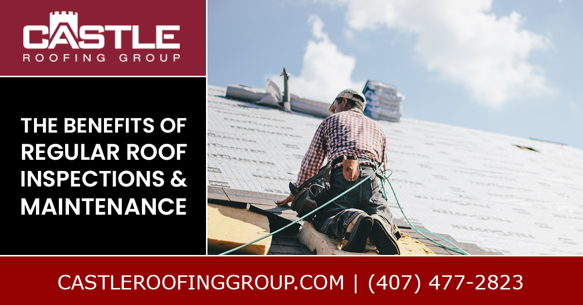 Orlando Roofing Company The Benefits Of Regular Roof Inspections And Maintenance Roofing 